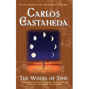 The Wheel of Time: The Shamans of Mexico Their Thoughts about Life Death and the